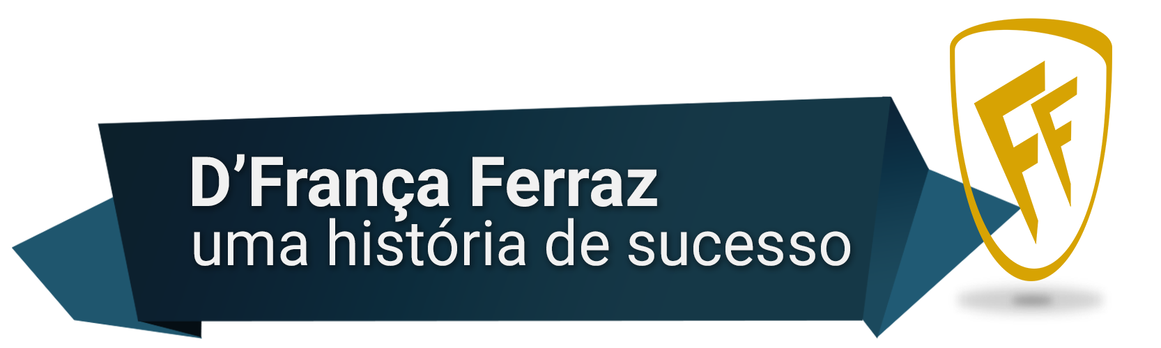 D'FRANÇA FERRAZ - UMA HISTÓRIA DE SUCESSO